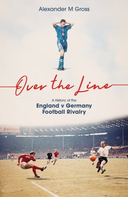 Over the Line - A History of the England v Germany Football Rivalry
