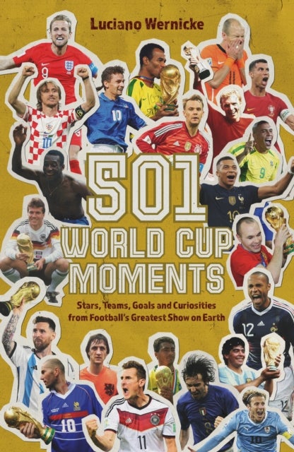 501 World Cup Moments - Stars, Teams, Goals and Curiosities from Football's Greatest Show on Earth