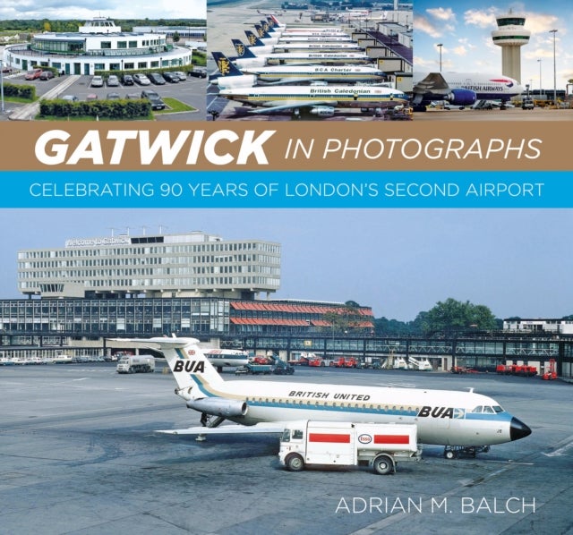 Gatwick in Photographs - Celebrating 90 Years of London’s Second Airport