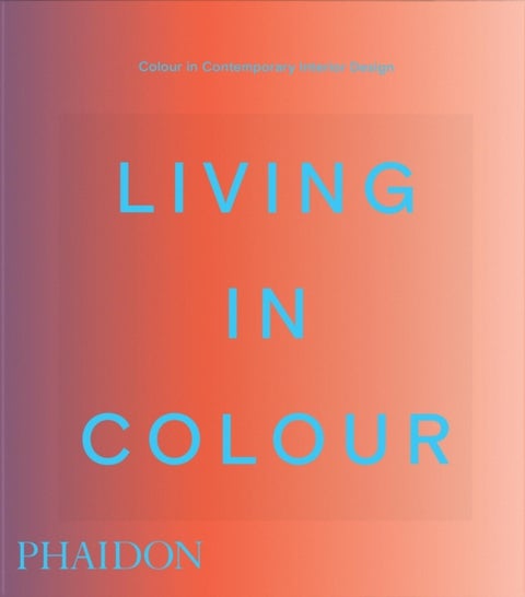 Living in Colour - Colour in Contemporary Interior Design