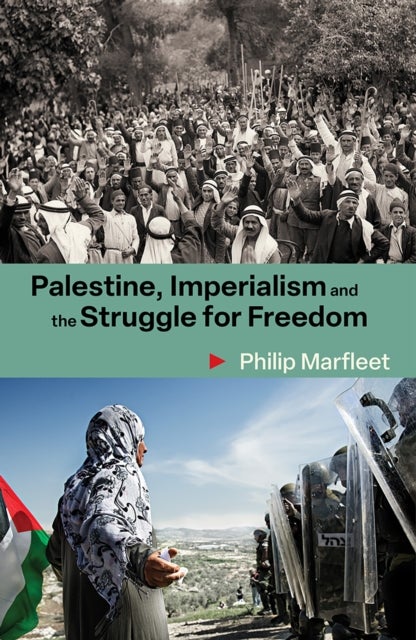 Palestine, Imperialism and the Struggle for Freedom - Philip Marfleet