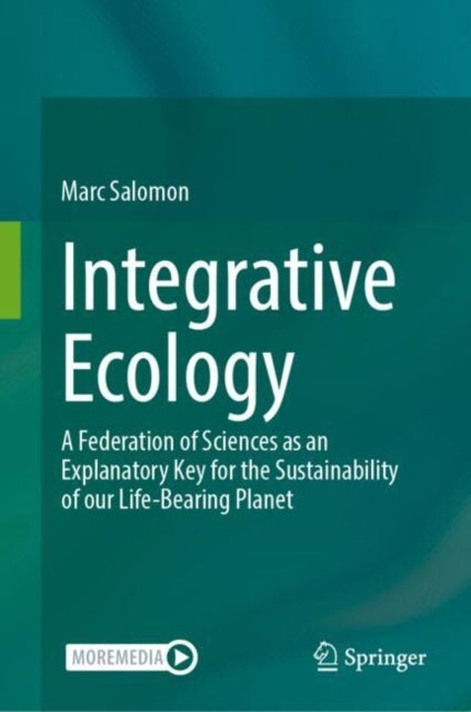 Integrative Ecology - A Federation of Sciences as an Explanatory Key for the Sustainability of our Life-Bearing Planet