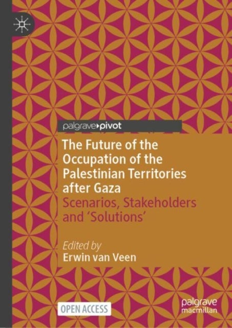 The Future of the Occupation of the Palestinian Territories after Gaza - Scenarios, Stakeholders and ‘Solutions’