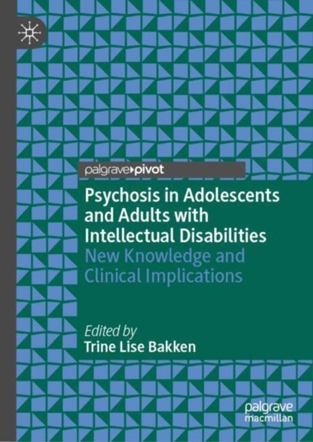 Psychosis in Adolescents and Adults with Intellectual Disabilities - New Knowledge and Clinical Implications