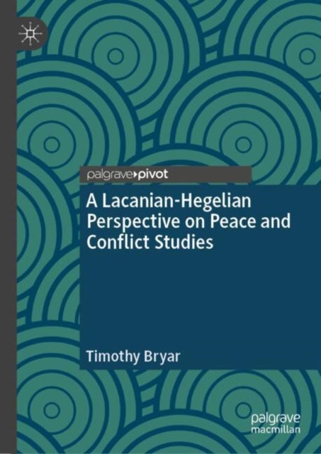 A Lacanian-Hegelian Perspective on Peace and Conflict Studies