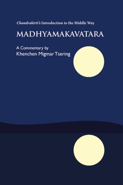 Madhyamakavatara - Chandrakirti's Introduction to the Middle Way