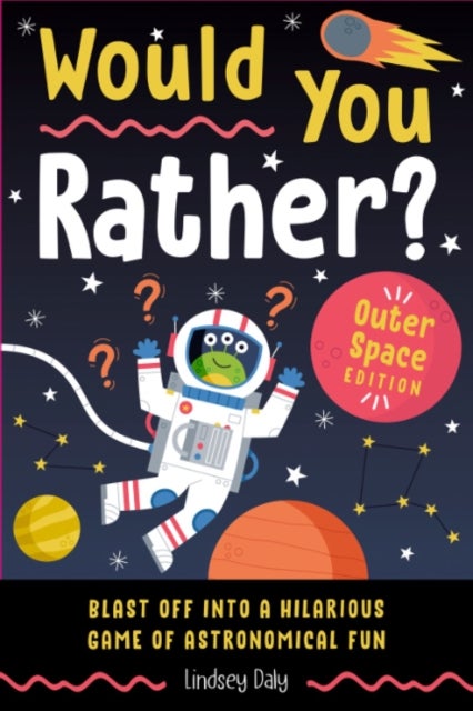 Would You Rather? Outer Space Edition - Blast Off into a Hilarious Game of Astronomical Fun