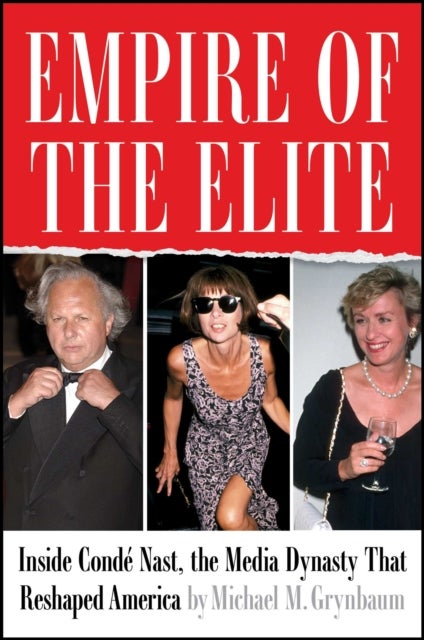 Empire of the Elite - Inside Conde Nast, the Media Dynasty That Reshaped America