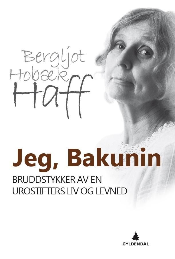 Jeg, Bakunin - bruddstykker av en urostifters liv og levned