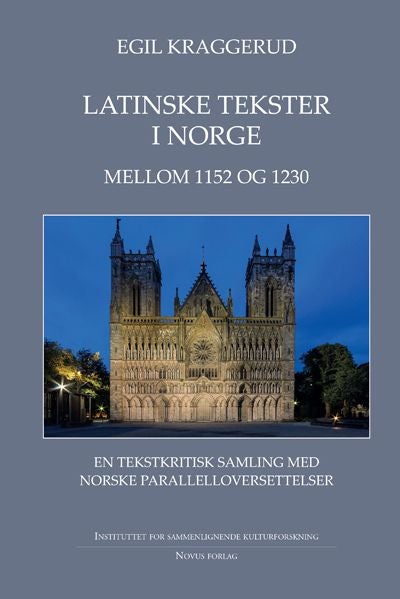Latinske tekster i Norge mellom 1152 og 1230 - 1 : Tekstene : en tekstkristisk samling med norske parallelloversettelser
