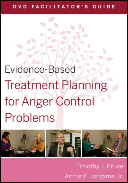 Evidence–Based Treatment Planning for Anger Control Problems DVD Facilitator′s Guide