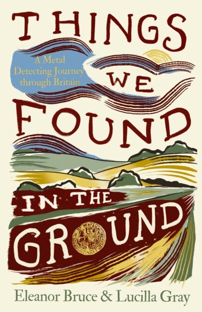 THINGS WE FOUND IN GROUND HB - A Metal-Detecting Journey Through Britain