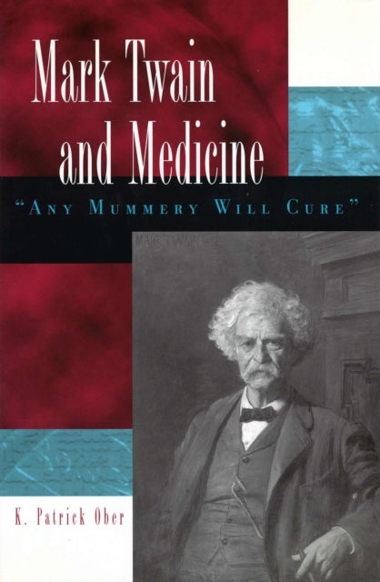 Mark Twain and Medicine - "Any Mummery Will Cure"