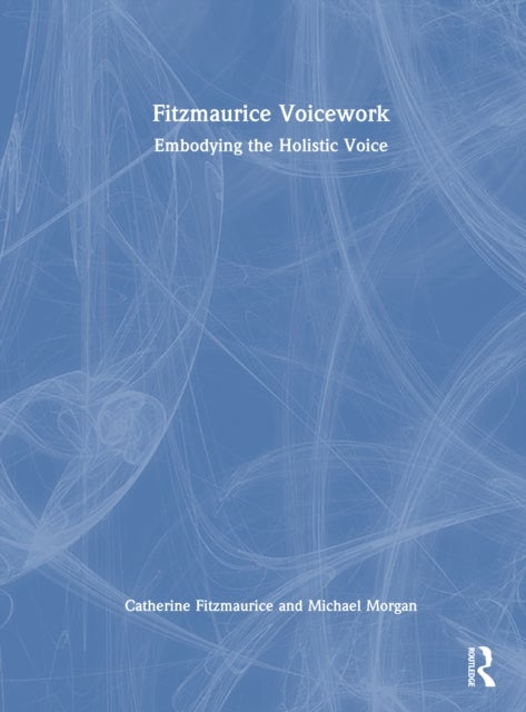 Fitzmaurice Voicework - Embodying the Holistic Voice