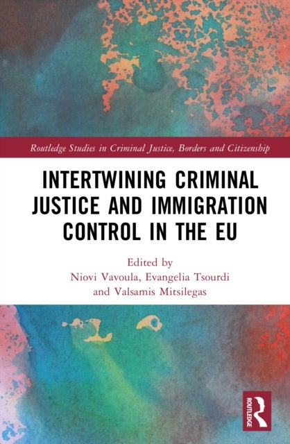 Intertwining Criminal Justice and Immigration Control in the EU