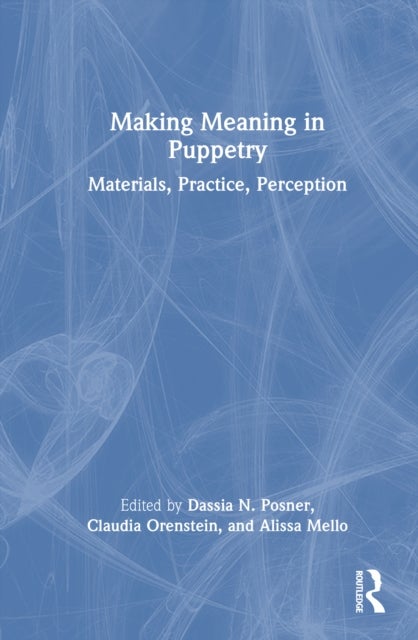 Making Meaning in Puppetry - Materials, Practice, Perception