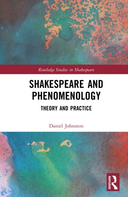 Shakespeare and Phenomenology - Theory and Practice