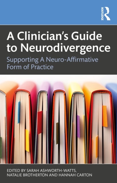 A Clinician's Guide to Neurodivergence - Supporting a Neuro-Affirmative Form of Practice