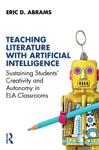 Teaching Literature with Artificial Intelligence - Sustaining Students' Creativity and Autonomy in ELA Classrooms
