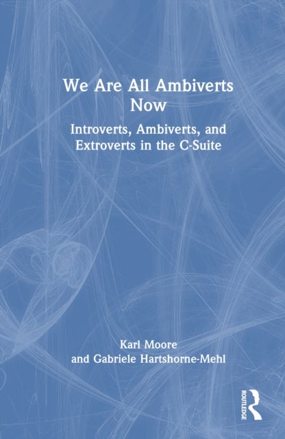 We Are All Ambiverts Now - Introverts, Ambiverts, and Extroverts in the C-Suite