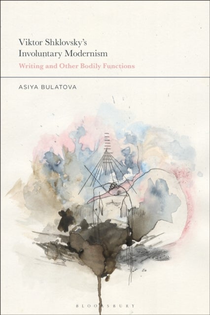 Viktor Shklovsky’s Involuntary Modernism - Writing and Other Bodily Functions