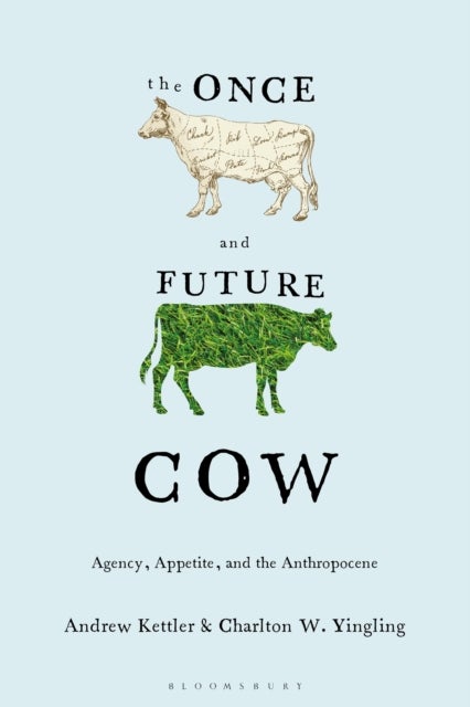 Once and Future Cow - Agency, Appetite, and the Anthropocene
