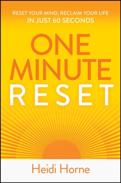 One–Minute Reset: Reset Your Mind, Reclaim Your Li fe in Just 60 Seconds - Reset Your Mind, Reclaim Your Life in Just 60 Seconds