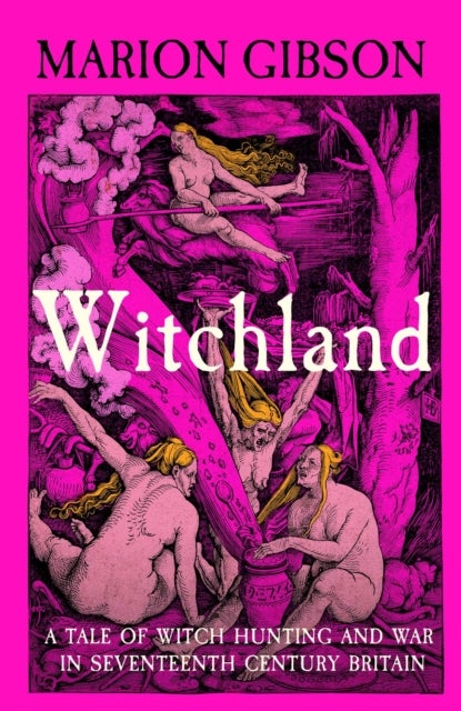 Witchland - A Tale of Witch Hunting and War in Seventeenth-Century Britain