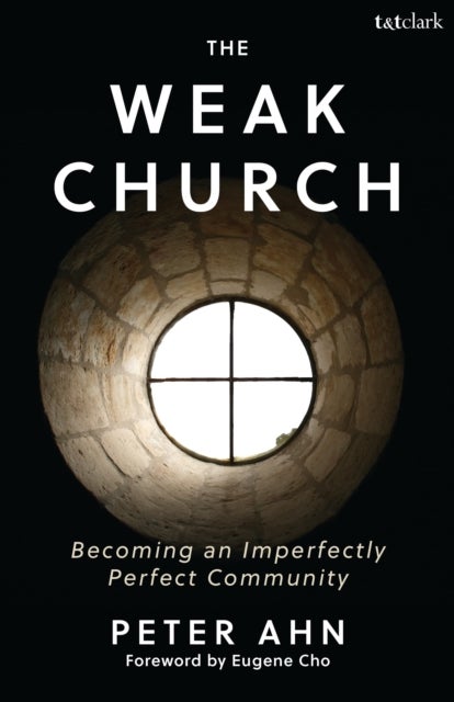 The Weak Church - Becoming an Imperfectly Perfect Community