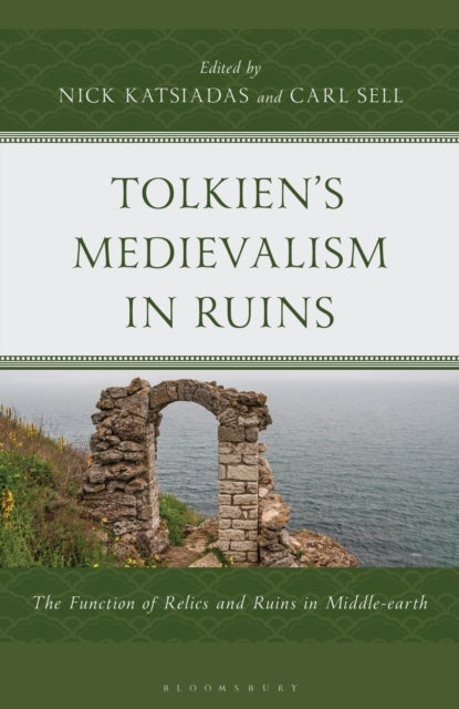 Tolkien''s Medievalism in Ruins - The Function of Relics and Ruins in Middle-earth