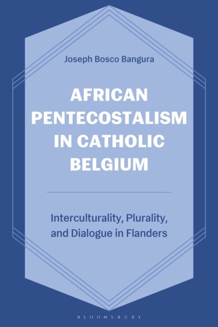 African Pentecostalism in Catholic Belgium - Interculturality, Plurality, and Dialogue in Flanders