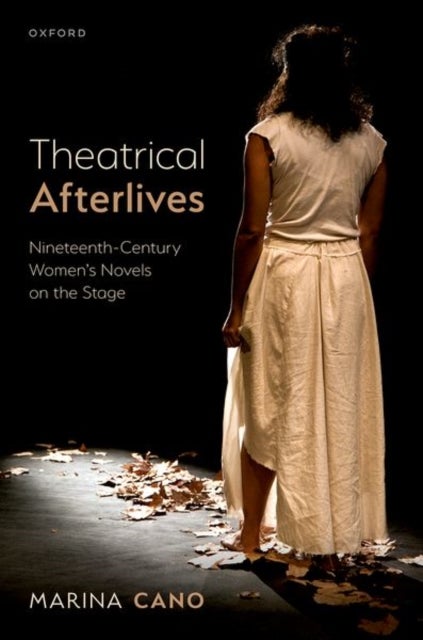 Theatrical Afterlives - Nineteenth-Century Women's Novels on the Stage