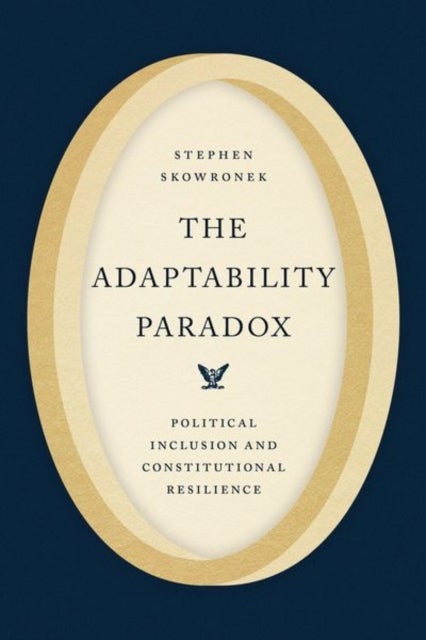 The Adaptability Paradox – Political Inclusion and Constitutional Resilience - Political Inclusion and Constitutional Resilience