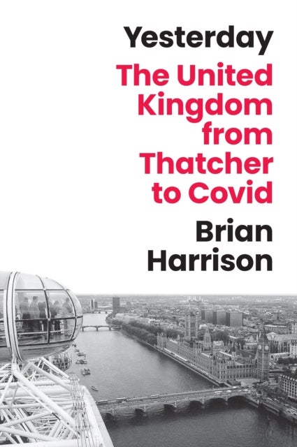 Yesterday - The United Kingdom from Thatcher to Covid