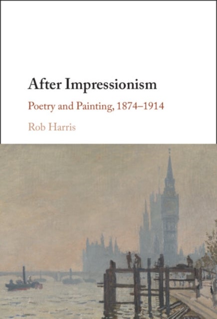 After Impressionism - Poetry and Painting, 1874-1914