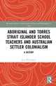 Aboriginal and Torres Strait Islander School Teachers and Australian Settler Colonialism