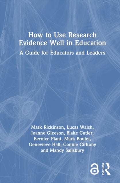 How to Use Research Evidence Well in Education - A Guide for Educators and Leaders