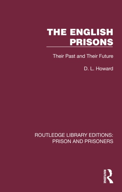 The English Prisons - Their Past and Their Future