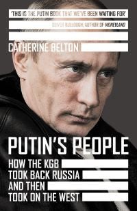 PUTINS PEOPLE PB - How the KGB Took Back Russia and Then Took on the West
