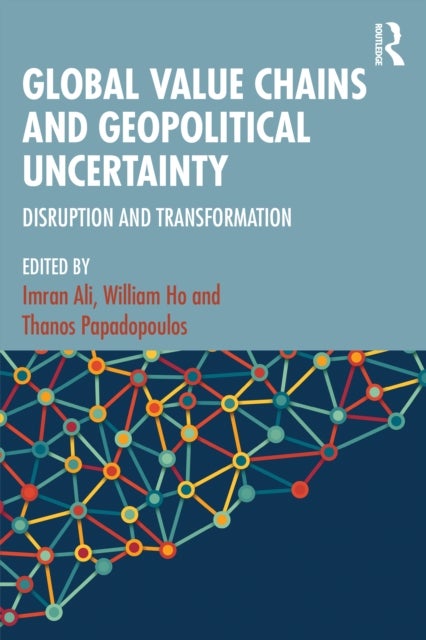 Global Value Chains and Geopolitical Uncertainty - Disruption and Transformation