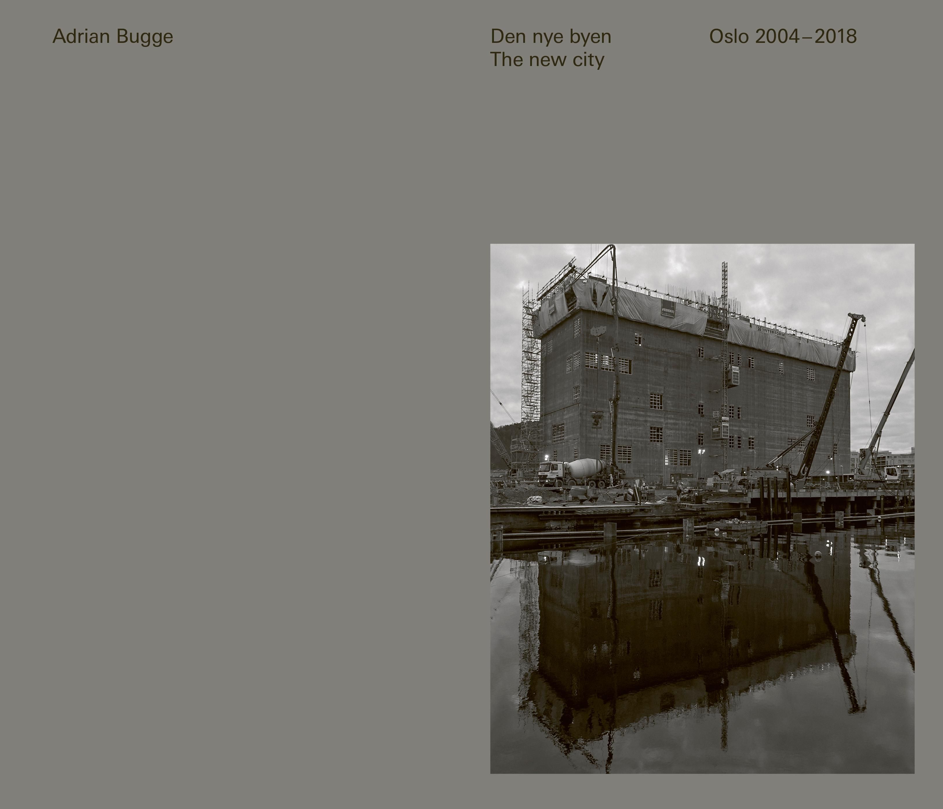 Den nye byen = The new city : Oslo 2004-2018 - Oslo 2004-2018