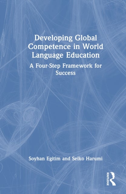 Developing Global Competence in World Language Education - A Four-Step Framework for Success