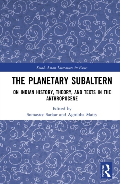 The Planetary Subaltern - On Indian History, Theory, and Texts in the Anthropocene