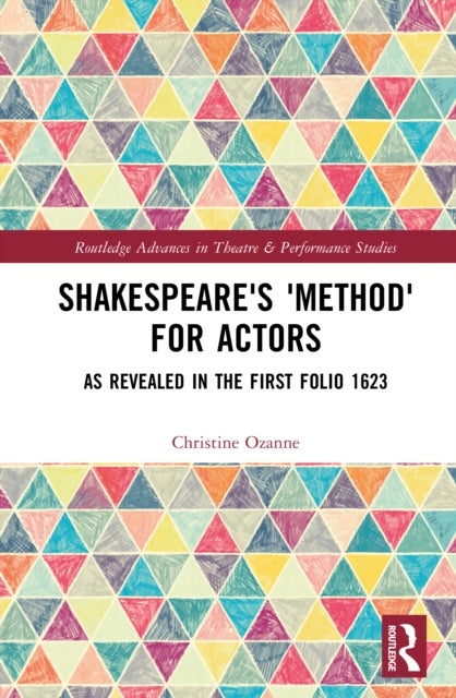 Shakespeare''s ''Method'' for Actors - As Revealed in The First Folio 1623