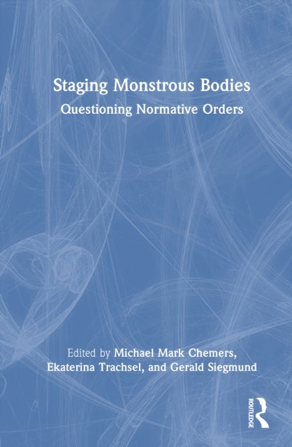Staging Monstrous Bodies - Questioning Normative Orders