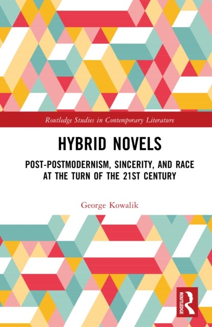 Hybrid Novels - Post-postmodernism, Sincerity, and Race at the Turn of the 21st Century