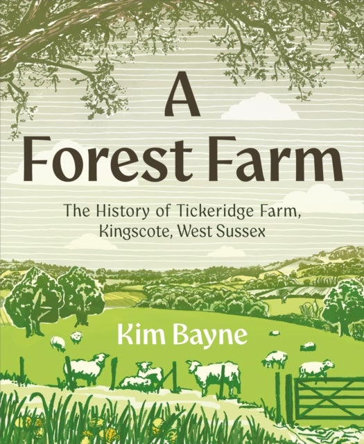 A Forest Farm - The History of Tickeridge Farm, Kingscote, West Sussex