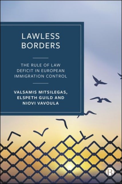 Lawless Borders – The Rule of Law Deficit in Immigration Control - The Rule of Law Deficit in European Immigration Control