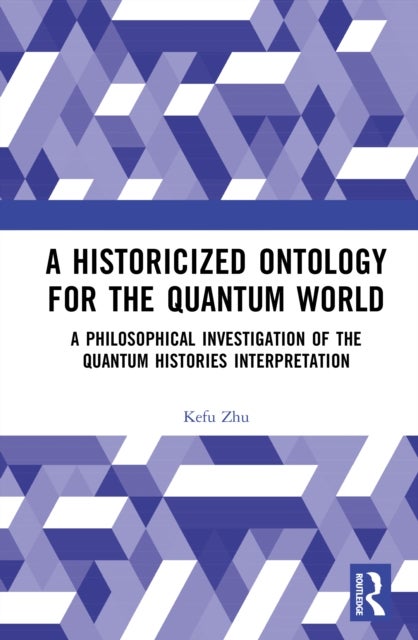 A Historicized Ontology for the Quantum World - A Philosophical Investigation of the Quantum Histories Interpretation