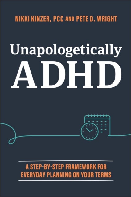 Unapologetically ADHD - A Step-by-Step Framework For Everyday Planning On Your Terms